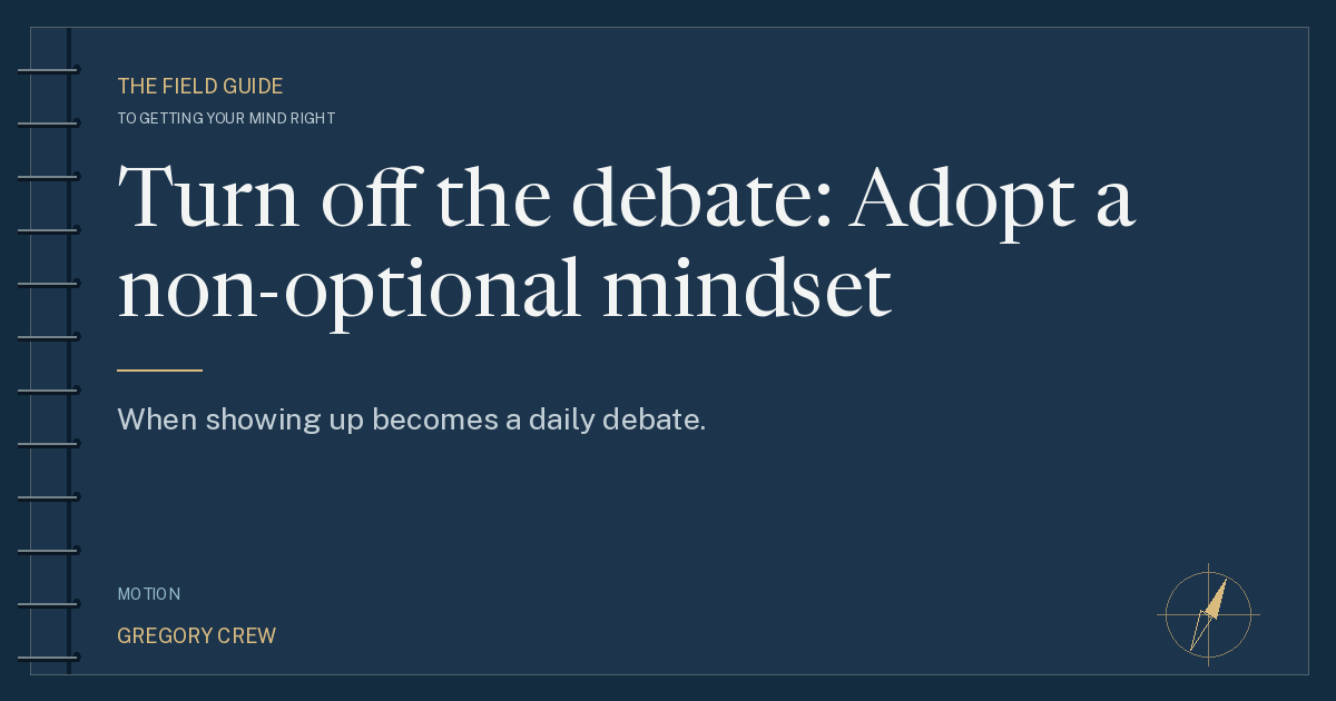 Turn off the debate: Adopt a non-optional mindset — share card